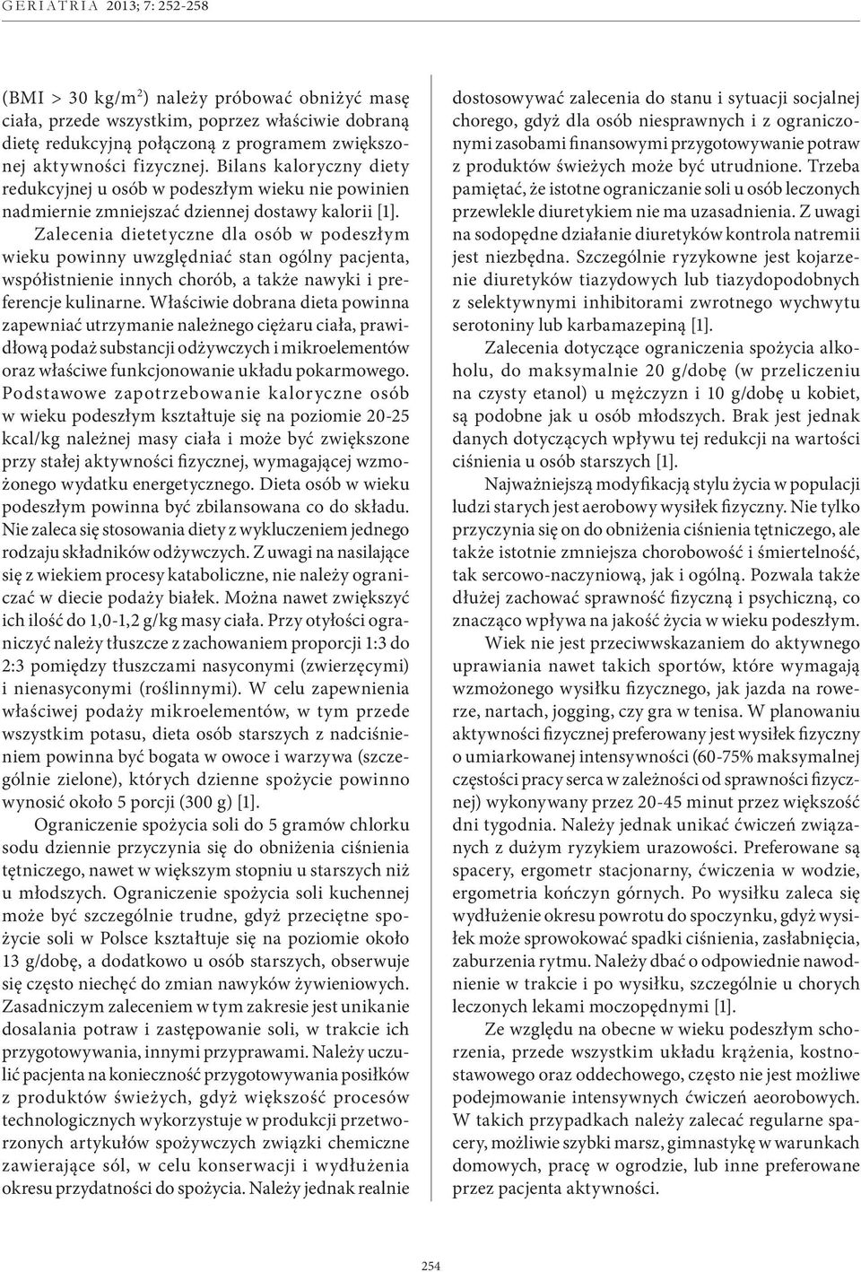 Zalecenia dietetyczne dla osób w podeszłym wieku powinny uwzględniać stan ogólny pacjenta, współistnienie innych chorób, a także nawyki i preferencje kulinarne.