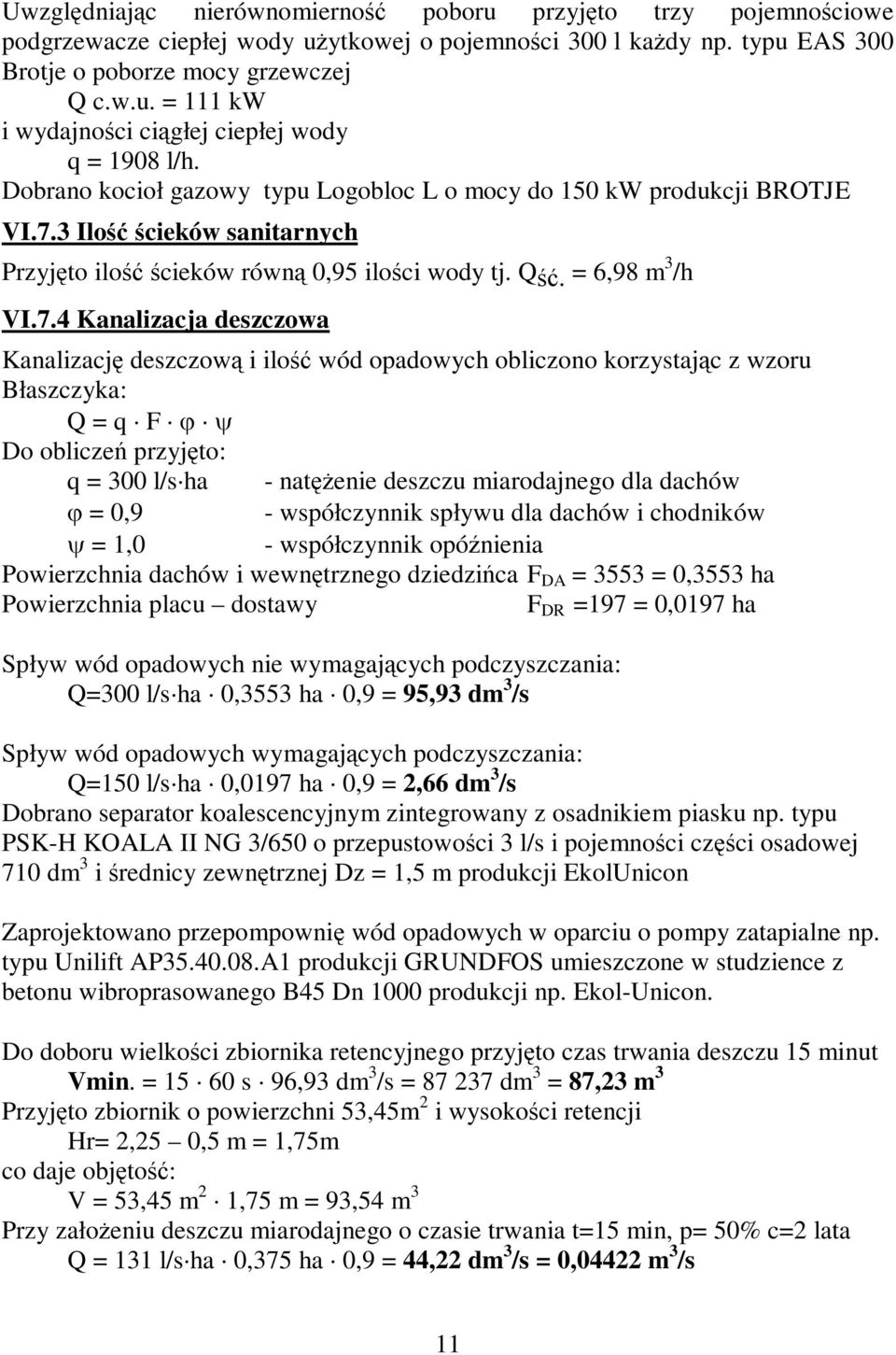 3 Ilość ścieków sanitarnych Przyjęto ilość ścieków równą 0,95 ilości wody tj. Qść. = 6,98 m 3 /h VI.7.