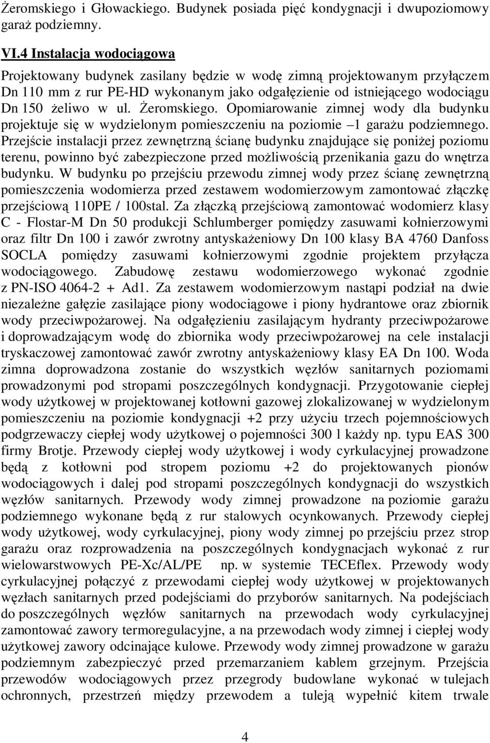 Żeromskiego. Opomiarowanie zimnej wody dla budynku projektuje się w wydzielonym pomieszczeniu na poziomie 1 garażu podziemnego.