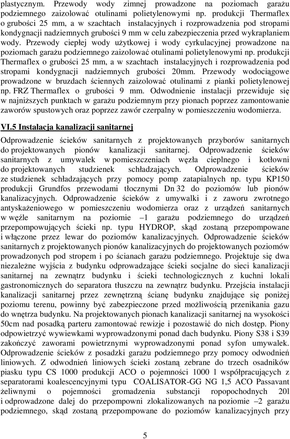 Przewody ciepłej wody użytkowej i wody cyrkulacyjnej prowadzone na poziomach garażu podziemnego zaizolować otulinami polietylenowymi np.