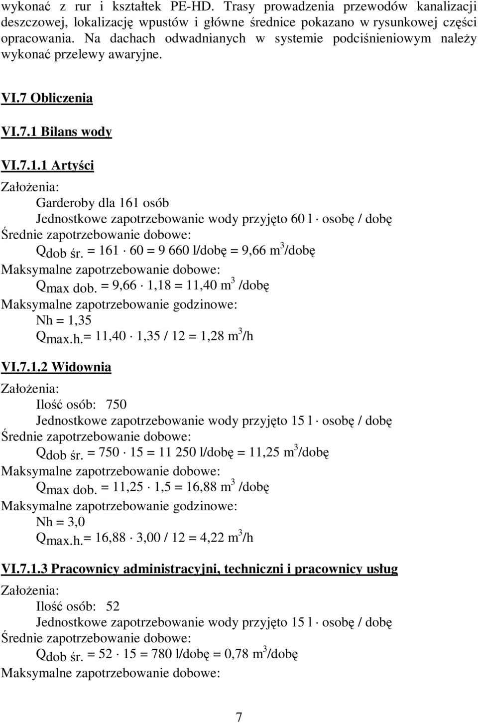 Bilans wody VI.7.1.1 Artyści Garderoby dla 161 osób Jednostkowe zapotrzebowanie wody przyjęto 60 l osobę / dobę Qdob śr.