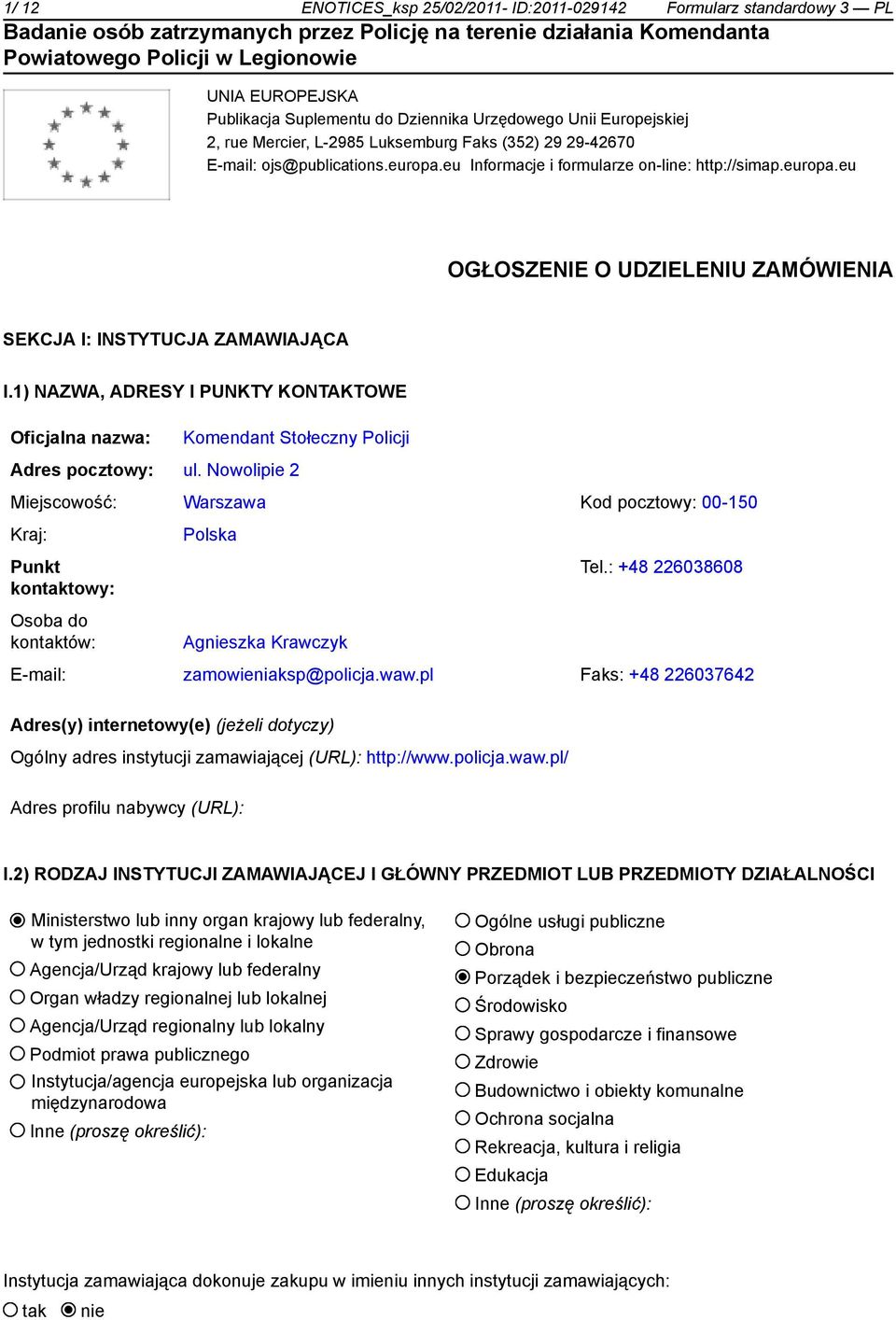 1) NAZWA, ADRESY I PUNKTY KONTAKTOWE Oficjalna nazwa: Komendant Stołeczny Policji Adres pocztowy: ul.