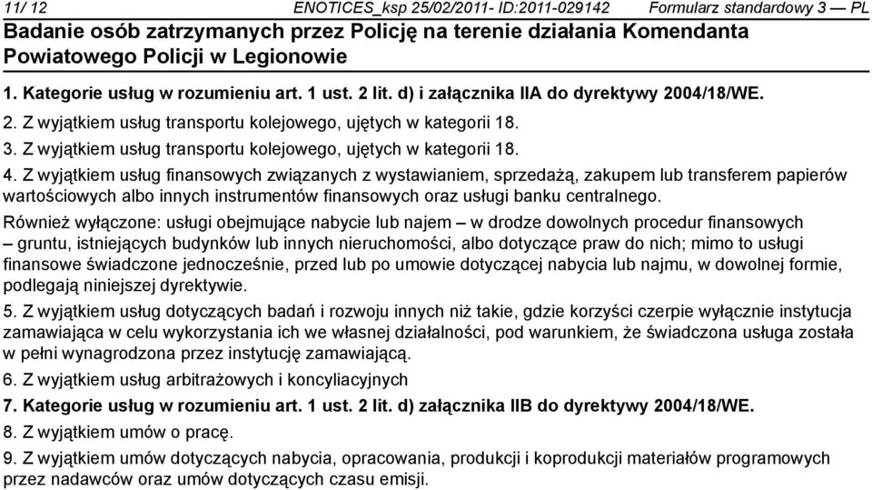 Z wyjątkiem usług finansowych związanych z wystawianiem, sprzedażą, zakupem lub transferem papierów wartościowych albo innych instrumentów finansowych oraz usługi banku centralnego.