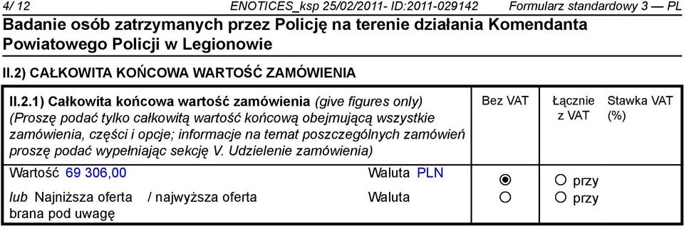 /02/2011- ID:2011-029142 Formularz standardowy 3 PL II.2) CAŁKOWITA KOŃCOWA WARTOŚĆ ZAMÓWIENIA II.2.1) Całkowita końcowa wartość