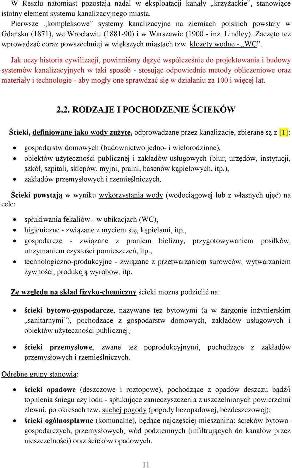 Zaczęto też wprowadzać coraz powszechniej w większych miastach tzw. klozety wodne - WC.