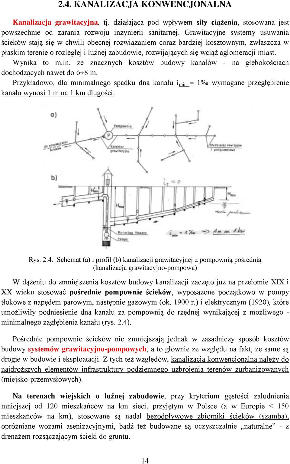 aglomeracji miast. Wynika to m.in. ze znacznych kosztów budowy kanałów - na głębokościach dochodzących nawet do 6 8 m.