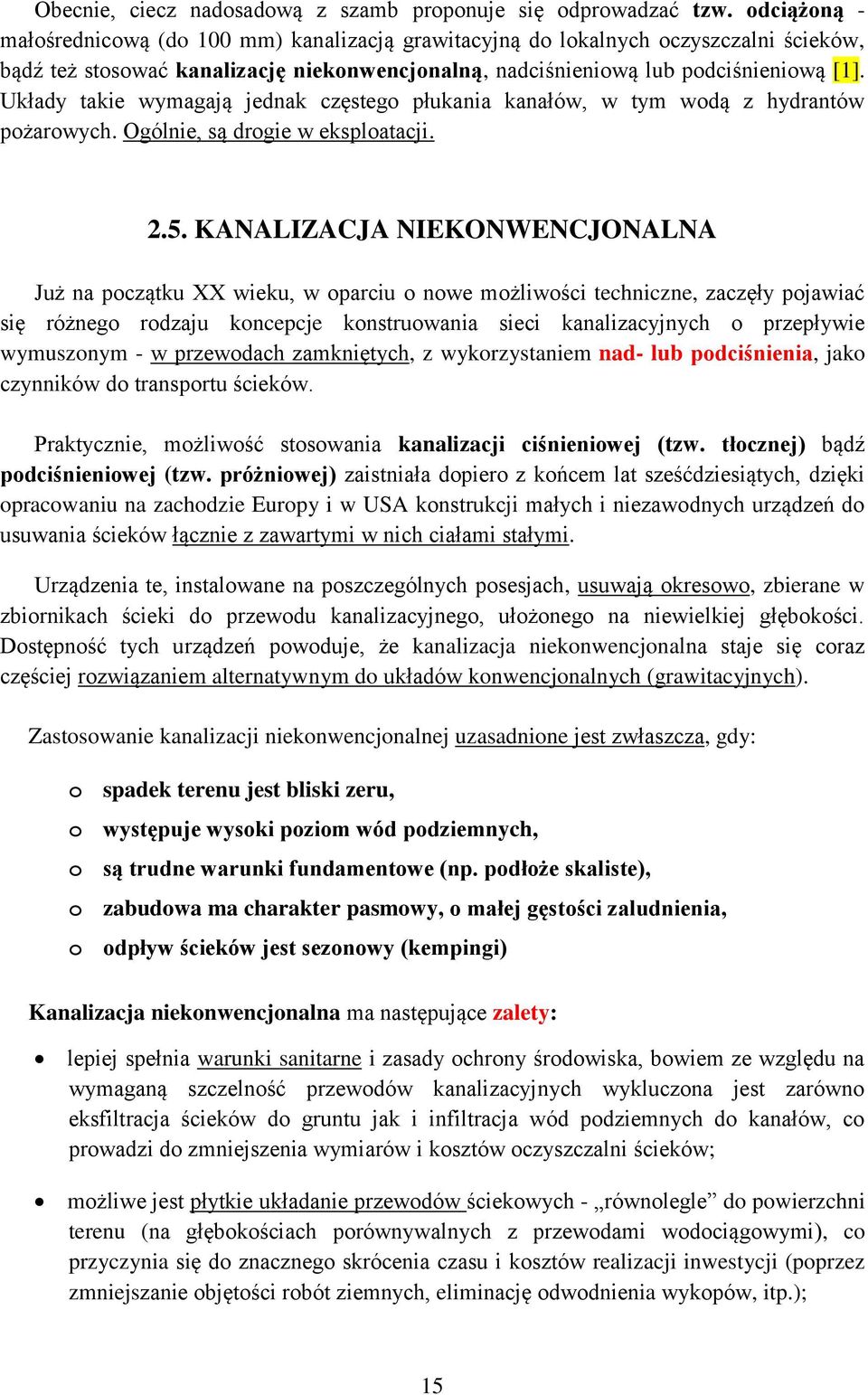 Układy takie wymagają jednak częstego płukania kanałów, w tym wodą z hydrantów pożarowych. Ogólnie, są drogie w eksploatacji. 2.5.