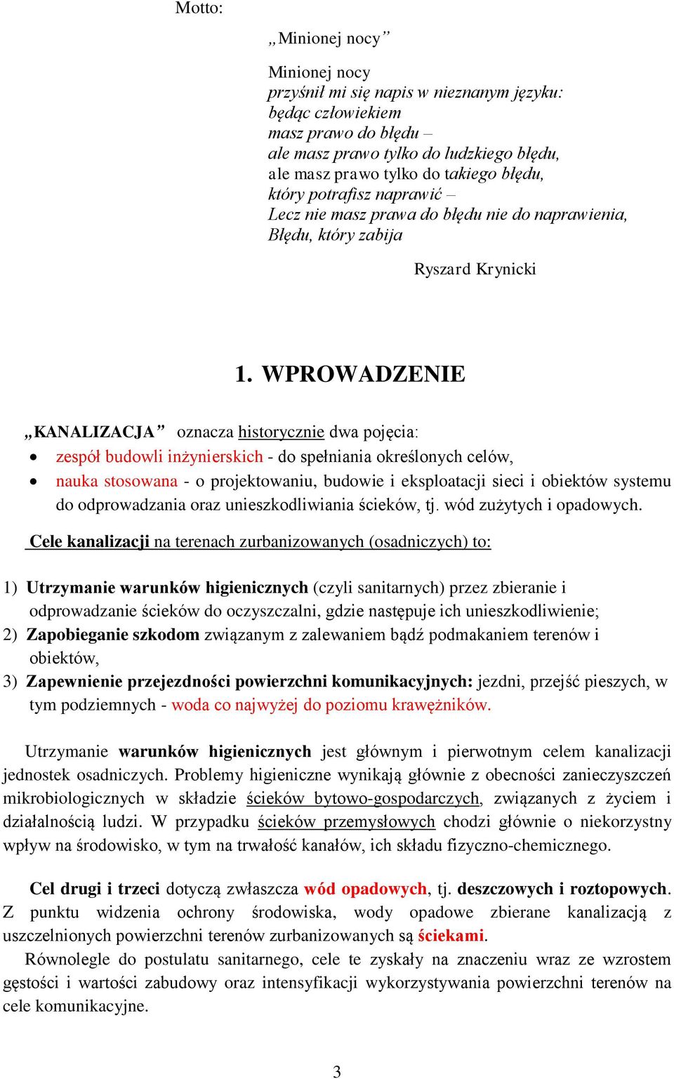 WPROWADZENIE KANALIZACJA oznacza historycznie dwa pojęcia: zespół budowli inżynierskich - do spełniania określonych celów, nauka stosowana - o projektowaniu, budowie i eksploatacji sieci i obiektów