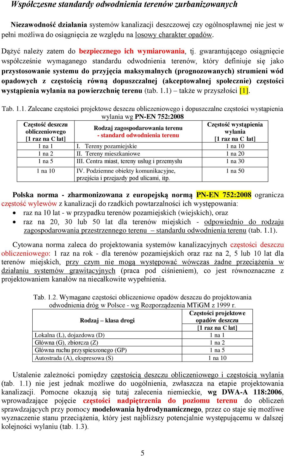 gwarantującego osiągnięcie współcześnie wymaganego standardu odwodnienia terenów, który definiuje się jako przystosowanie systemu do przyjęcia maksymalnych (prognozowanych) strumieni wód opadowych z