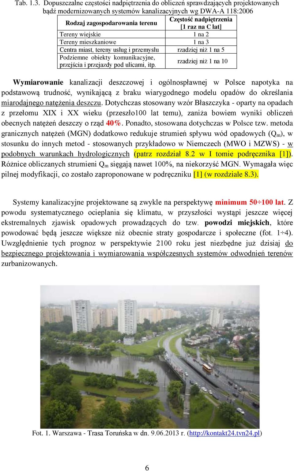 raz na C lat] Tereny wiejskie 1 na 2 Tereny mieszkaniowe 1 na 3 Centra miast, tereny usług i przemysłu rzadziej niż 1 na 5 Podziemne obiekty komunikacyjne, przejścia i przejazdy pod ulicami, itp.