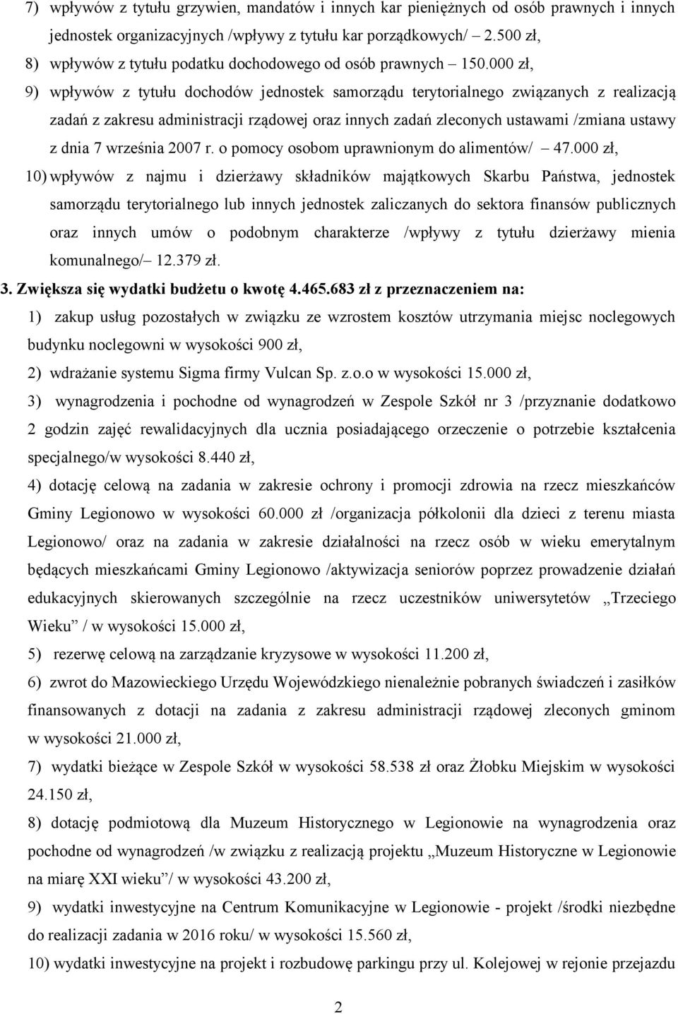 000 zł, 9) wpływów z tytułu dochodów jednostek samorządu terytorialnego związanych z realizacją zadań z zakresu administracji rządowej oraz innych zadań zleconych ustawami /zmia ustawy z dnia 7