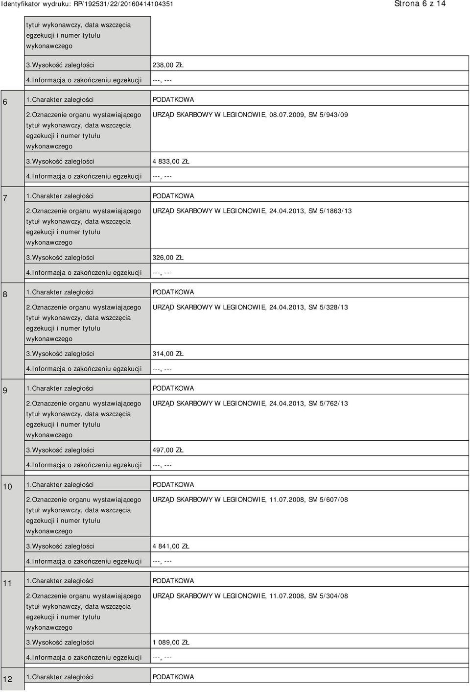 Charakter zaległości PODATKOWA URZĄD SKARBOWY W LEGIONOWIE, 24.04.2013, SM 5/762/13 497,00 ZŁ 10 1.Charakter zaległości PODATKOWA URZĄD SKARBOWY W LEGIONOWIE, 11.