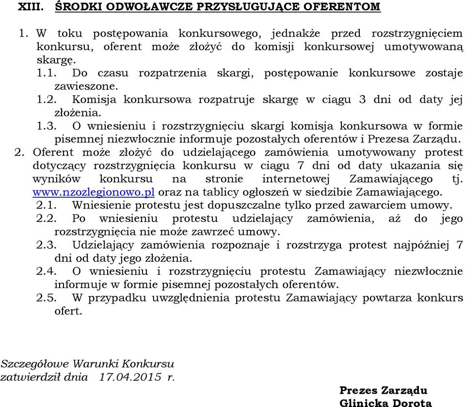 2. Oferent może złożyć do udzielającego zamówienia umotywowany protest dotyczący rozstrzygnięcia konkursu w ciągu 7 dni od daty ukazania się wyników konkursu na stronie internetowej Zamawiającego tj.