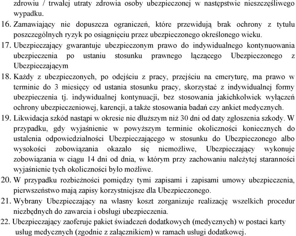 Ubezpieczający gwarantuje ubezpieczonym prawo do indywidualnego kontynuowania ubezpieczenia po ustaniu stosunku prawnego łączącego Ubezpieczonego z Ubezpieczającym 18.