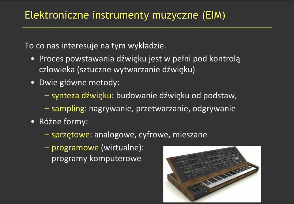 Dwie główne metody: synteza dźwięku: budowanie dźwięku od podstaw, sampling: nagrywanie,