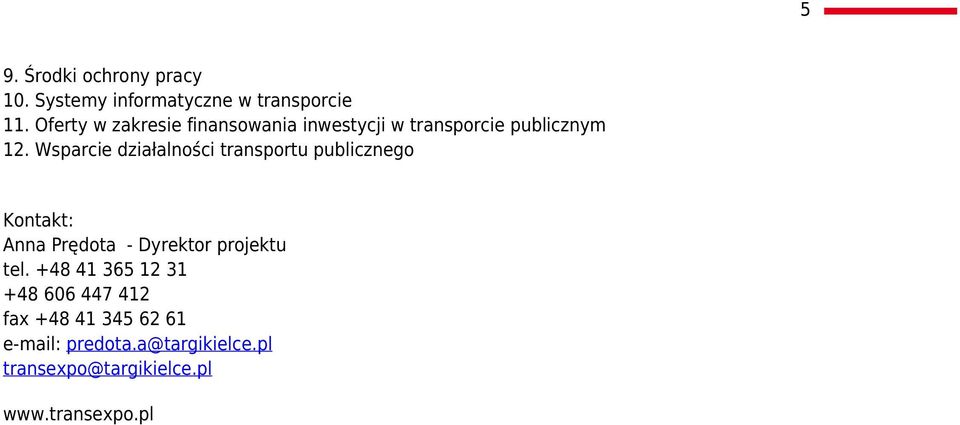 Wsparcie działalności transportu publicznego Kontakt: Anna Prędota - Dyrektor projektu tel.