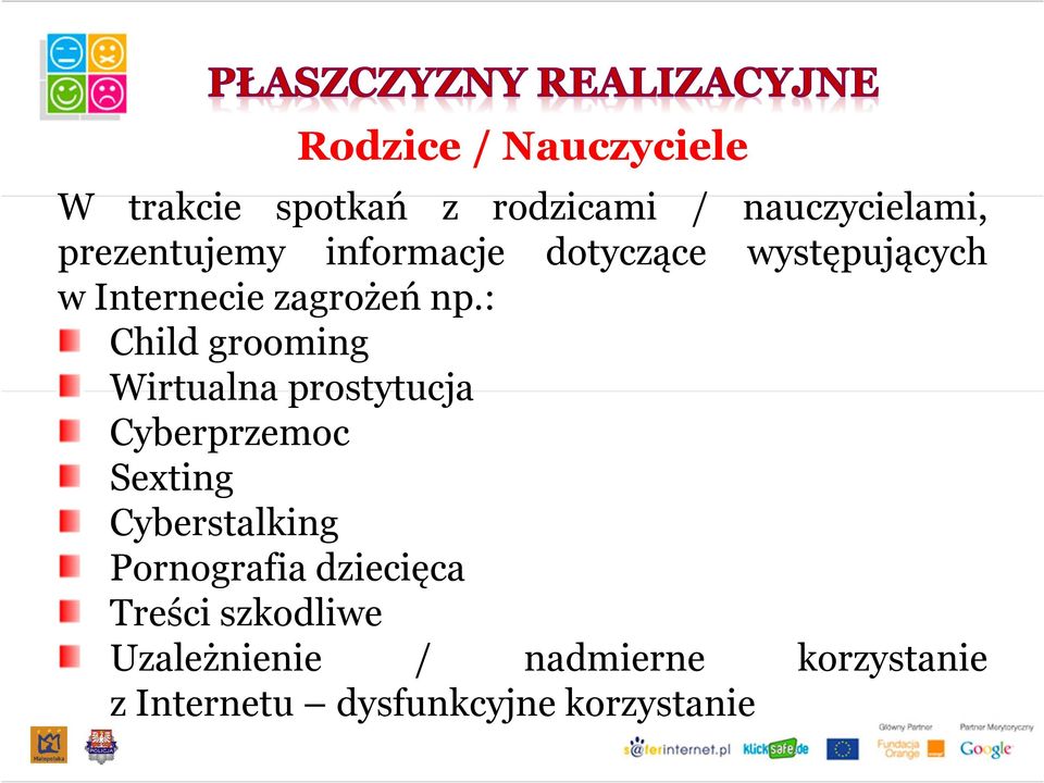 : Child grooming Wirtualna prostytucja Cyberprzemoc Sexting Cyberstalking