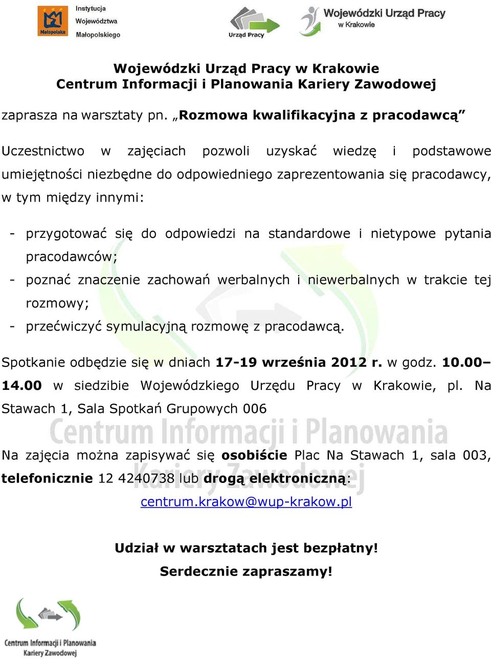 przygotować się do odpowiedzi na standardowe i nietypowe pytania pracodawców; - poznać znaczenie zachowań werbalnych i niewerbalnych w trakcie tej rozmowy; - przećwiczyć symulacyjną rozmowę z