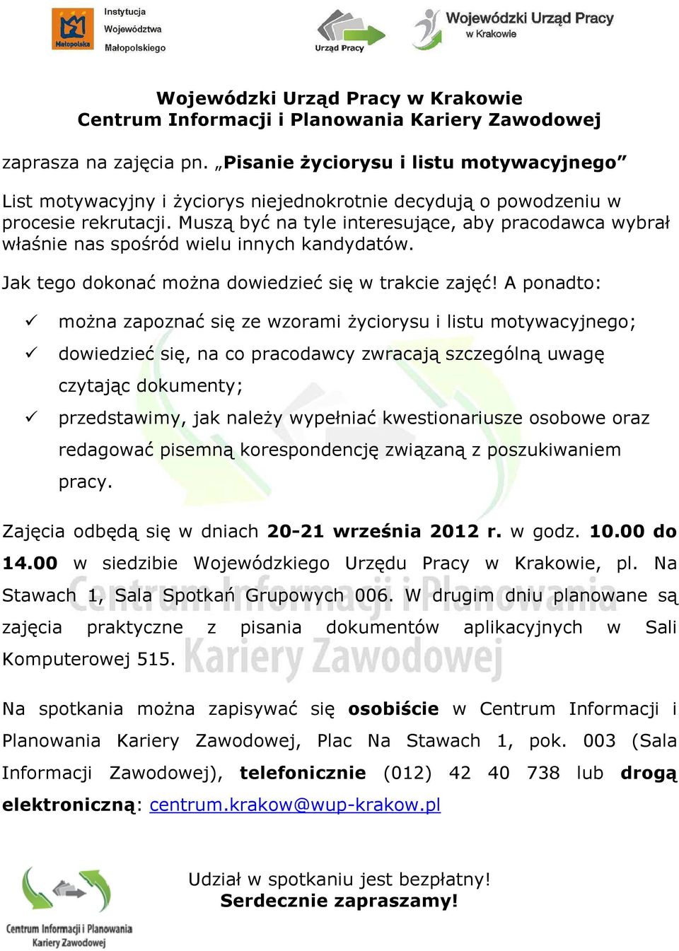 Muszą być na tyle interesujące, aby pracodawca wybrał właśnie nas spośród wielu innych kandydatów. Jak tego dokonać moŝna dowiedzieć się w trakcie zajęć!