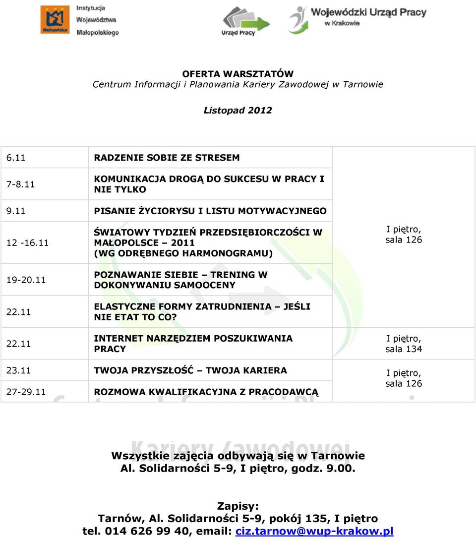 11 22.11 ŚWIATOWY TYDZIEŃ PRZEDSIĘBIORCZOŚCI W MAŁOPOLSCE 2011 (WG ODRĘBNEGO HARMONOGRAMU) POZNAWANIE SIEBIE TRENING W DOKONYWANIU SAMOOCENY ELASTYCZNE FORMY ZATRUDNIENIA JEŚLI NIE ETAT TO CO?