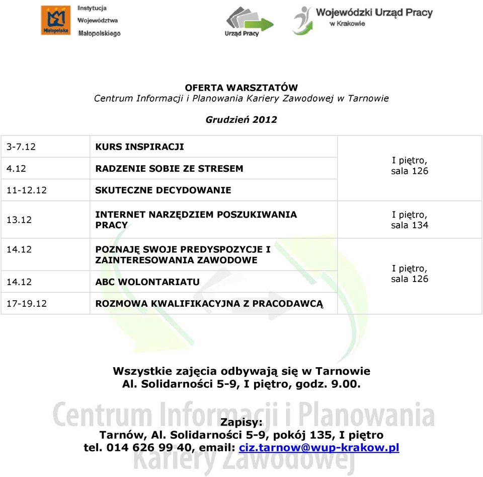 12 POZNAJĘ SWOJE PREDYSPOZYCJE I ZAINTERESOWANIA ZAWODOWE 14.12 ABC WOLONTARIATU I piętro, sala 126 17-19.