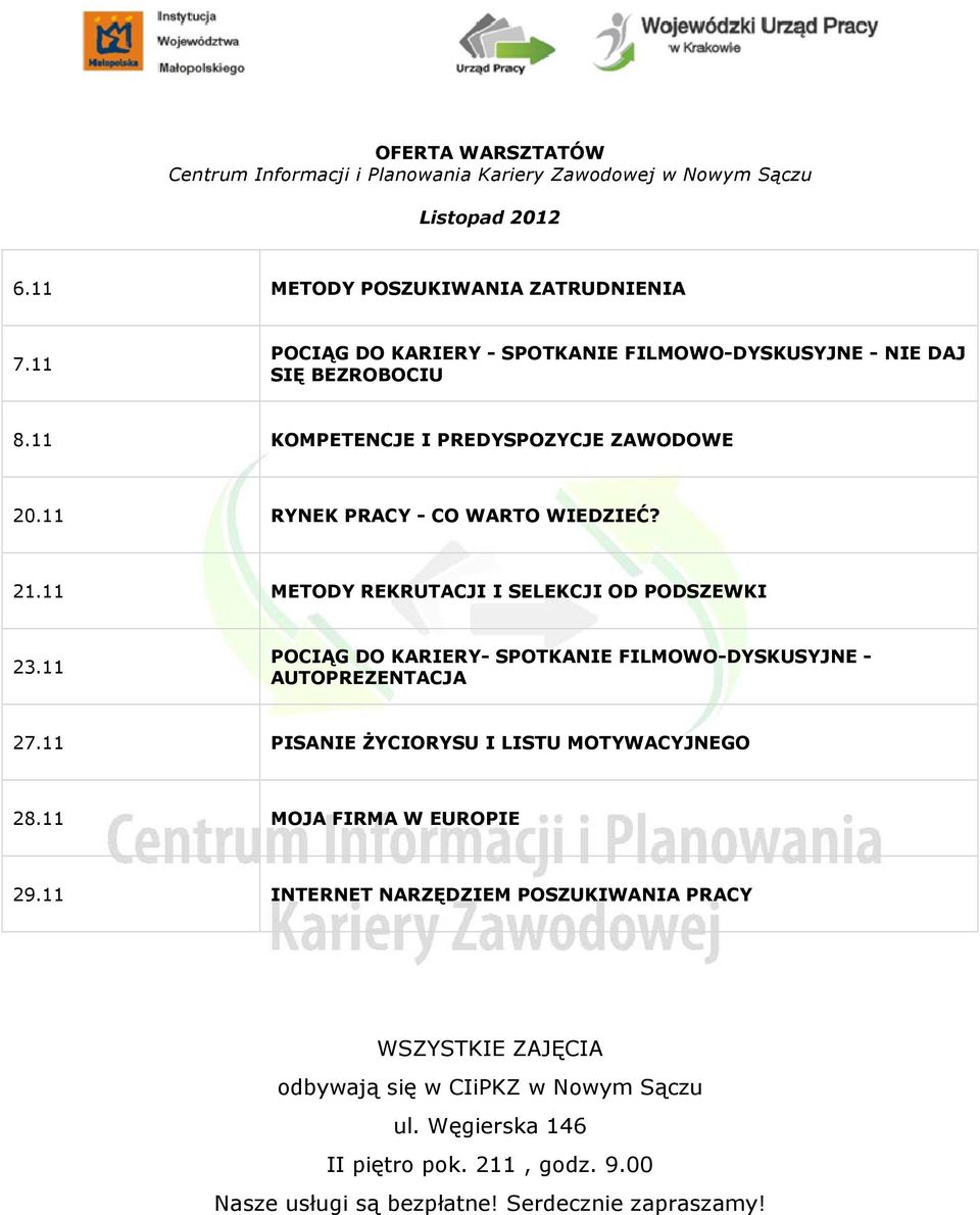 11 METODY REKRUTACJI I SELEKCJI OD PODSZEWKI 23.11 POCIĄG DO KARIERY- SPOTKANIE FILMOWO-DYSKUSYJNE - AUTOPREZENTACJA 27.11 PISANIE śyciorysu I LISTU MOTYWACYJNEGO 28.