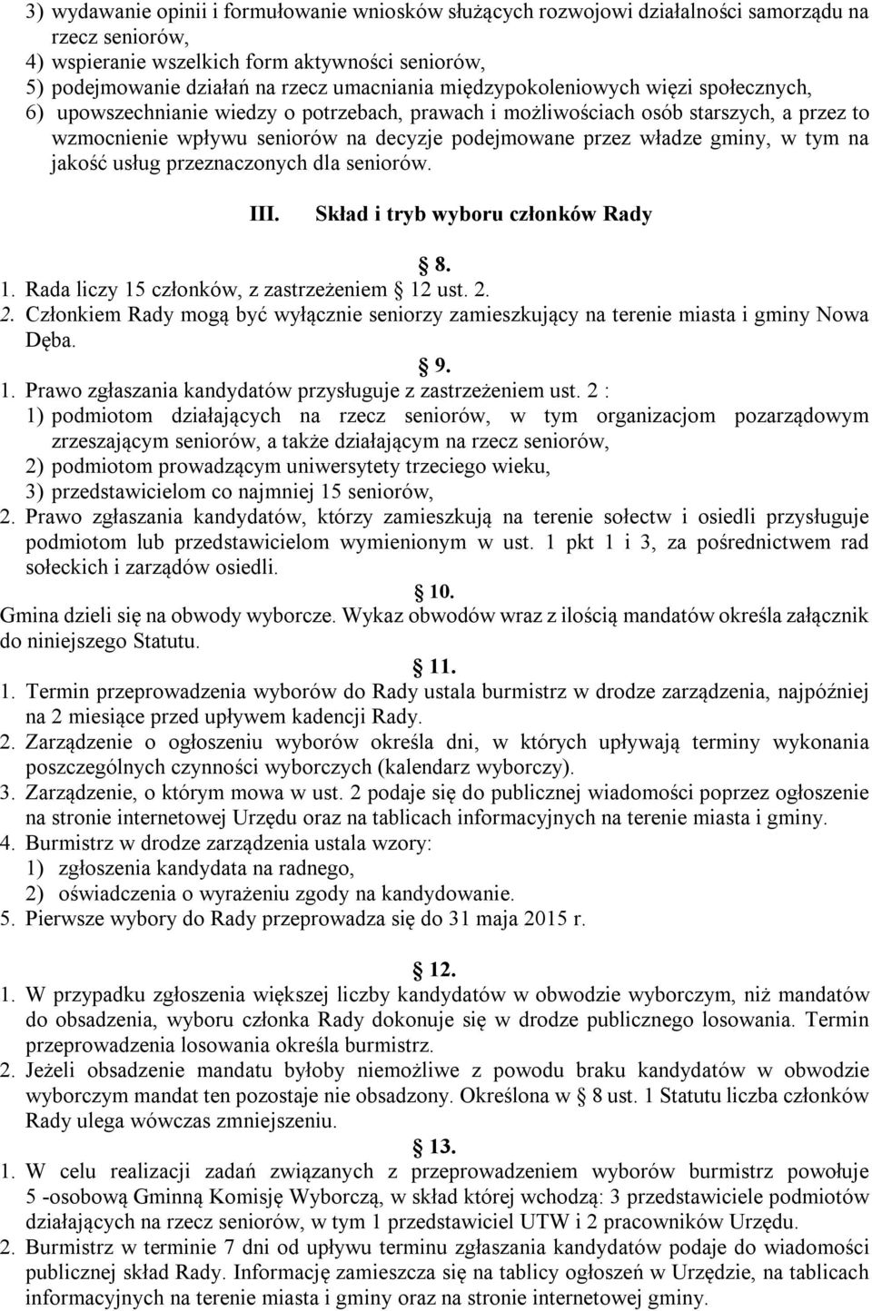 gminy, w tym na jakość usług przeznaczonych dla seniorów. III. Skład i tryb wyboru członków Rady 8. 1. Rada liczy 15 członków, z zastrzeżeniem 12 ust. 2.