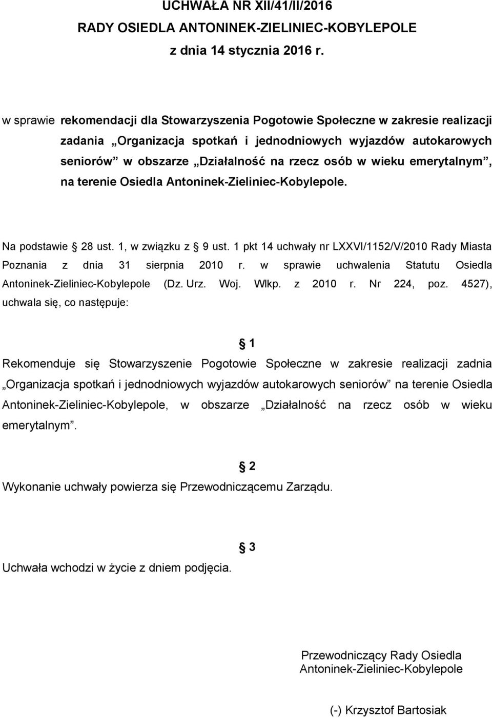 wieku emerytalnym, na terenie Osiedla. Na podstawie 28 ust. 1, w związku z 9 ust. 1 pkt 14 uchwały nr LXXVI/1152/V/2010 Rady Miasta Poznania z dnia 31 sierpnia 2010 r.