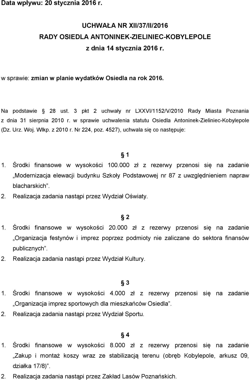 4527), uchwala się co następuje: 1 1. Środki finansowe w wysokości 100.