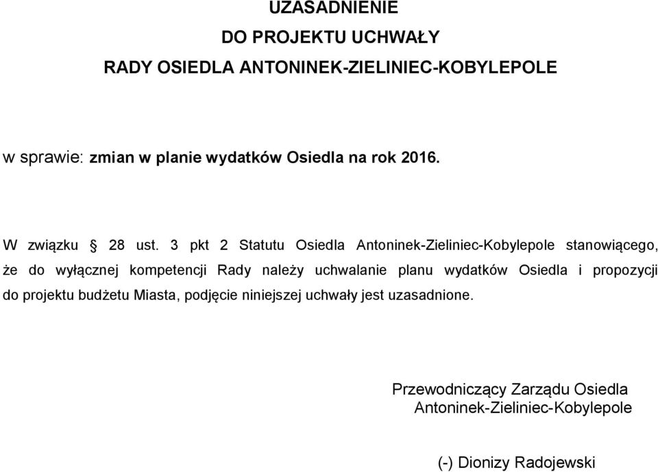 3 pkt 2 Statutu Osiedla stanowiącego, że do wyłącznej kompetencji Rady należy uchwalanie