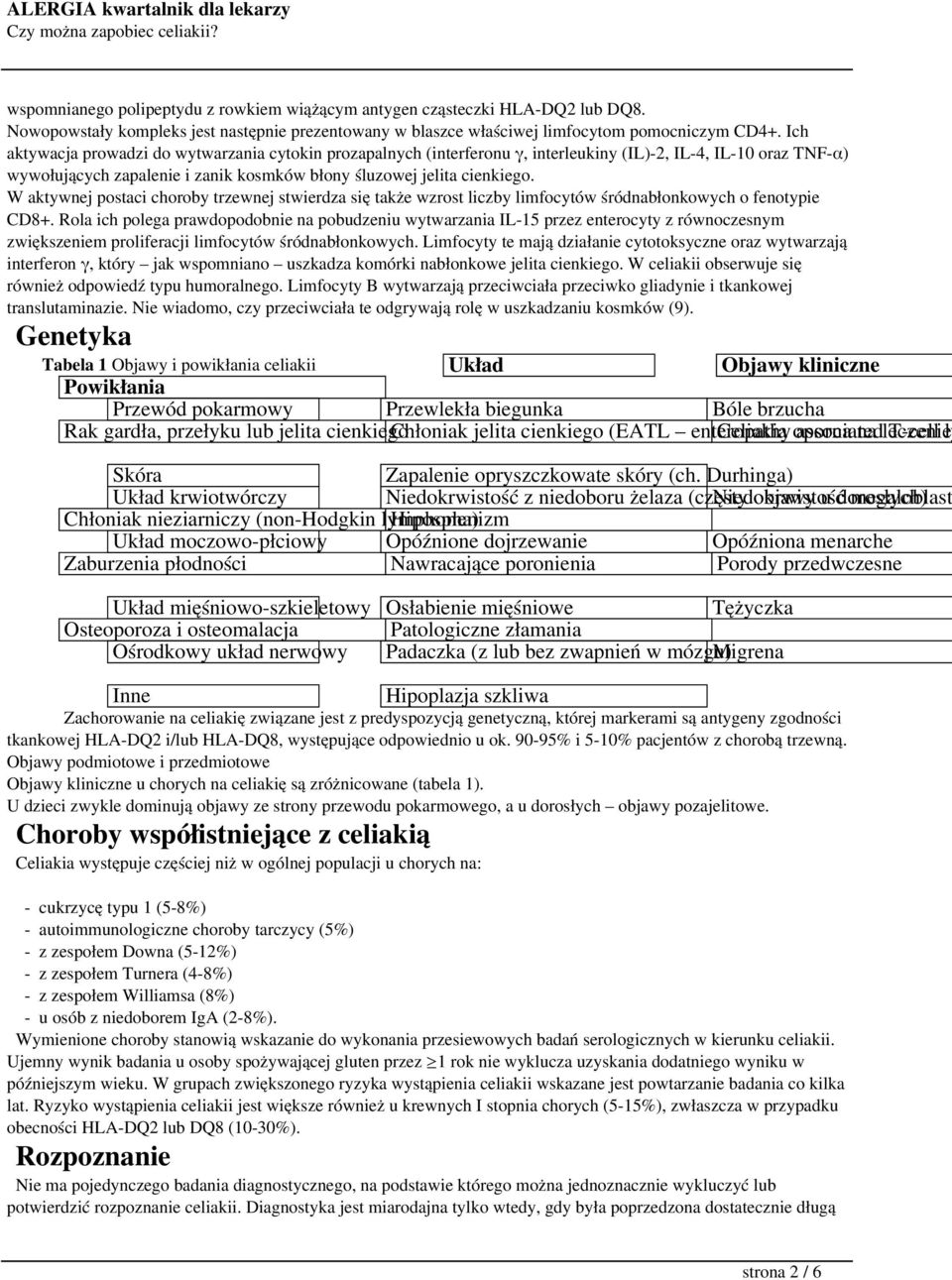 W aktywnej postaci choroby trzewnej stwierdza się także wzrost liczby limfocytów śródnabłonkowych o fenotypie CD8+.