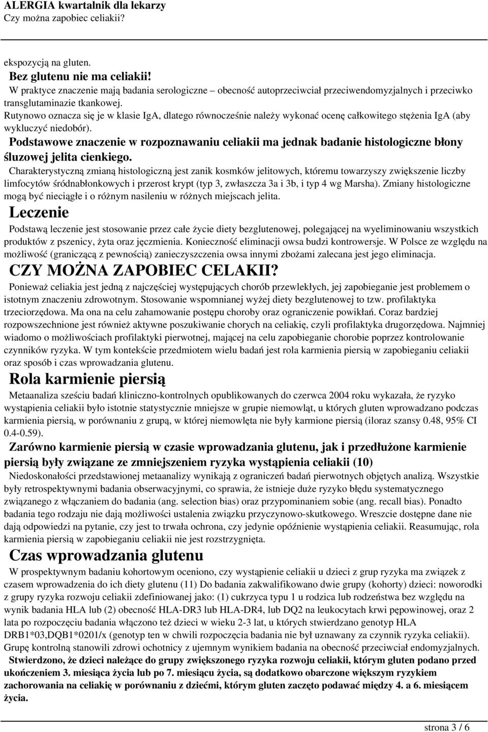 Podstawowe znaczenie w rozpoznawaniu celiakii ma jednak badanie histologiczne błony śluzowej jelita cienkiego.