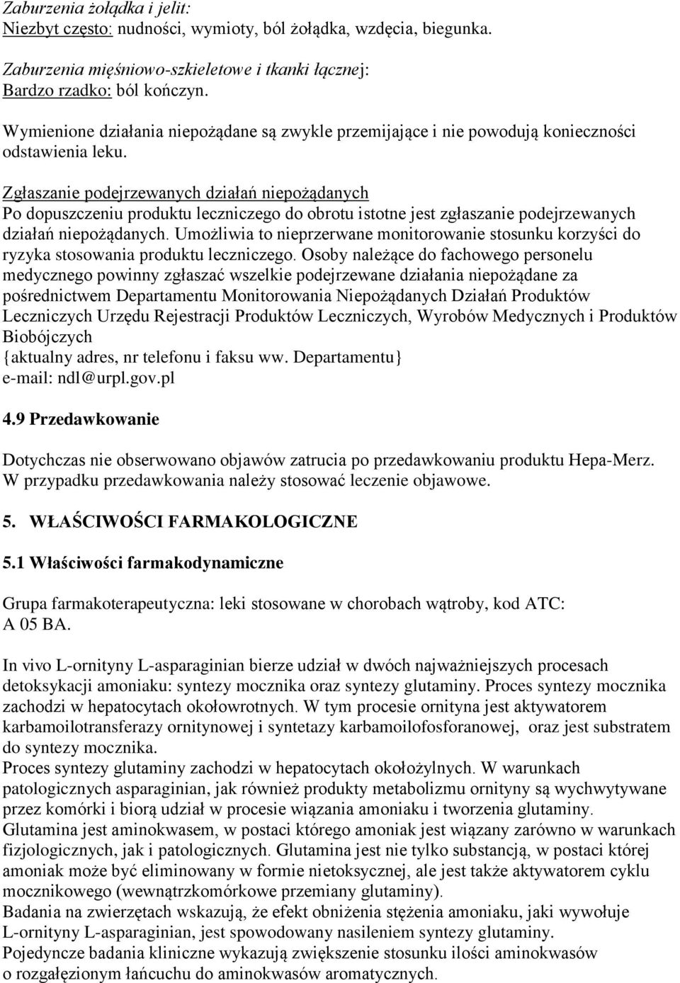 Zgłaszanie podejrzewanych działań niepożądanych Po dopuszczeniu produktu leczniczego do obrotu istotne jest zgłaszanie podejrzewanych działań niepożądanych.