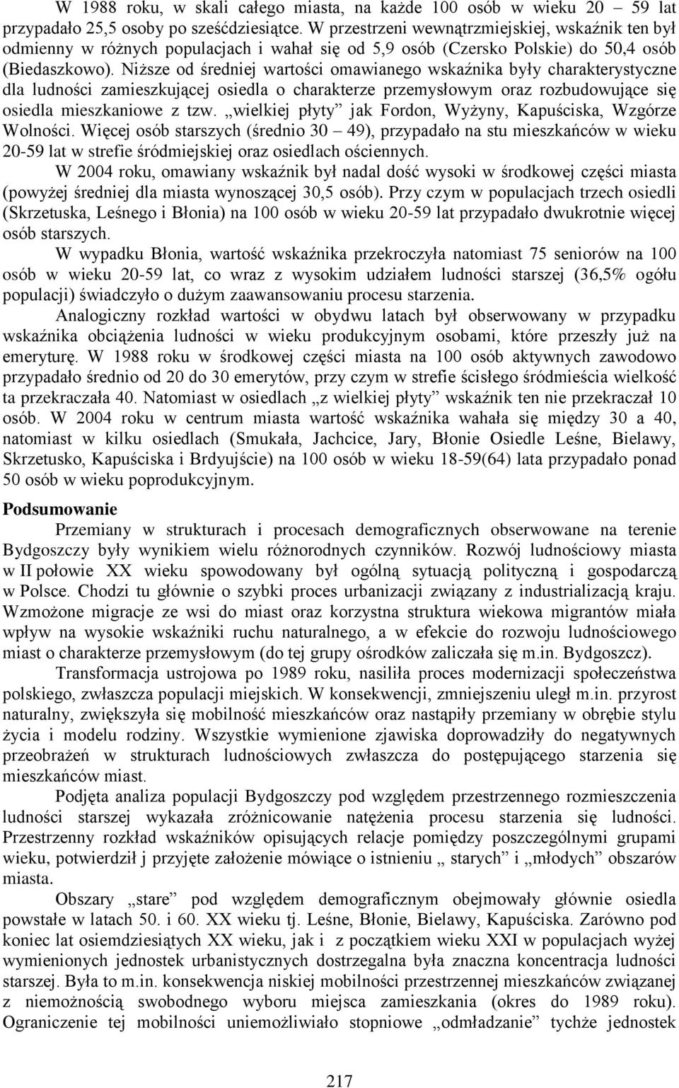 Niższe od średniej wartości omawianego wskaźnika były charakterystyczne dla ludności zamieszkującej osiedla o charakterze przemysłowym oraz rozbudowujące się osiedla mieszkaniowe z tzw.