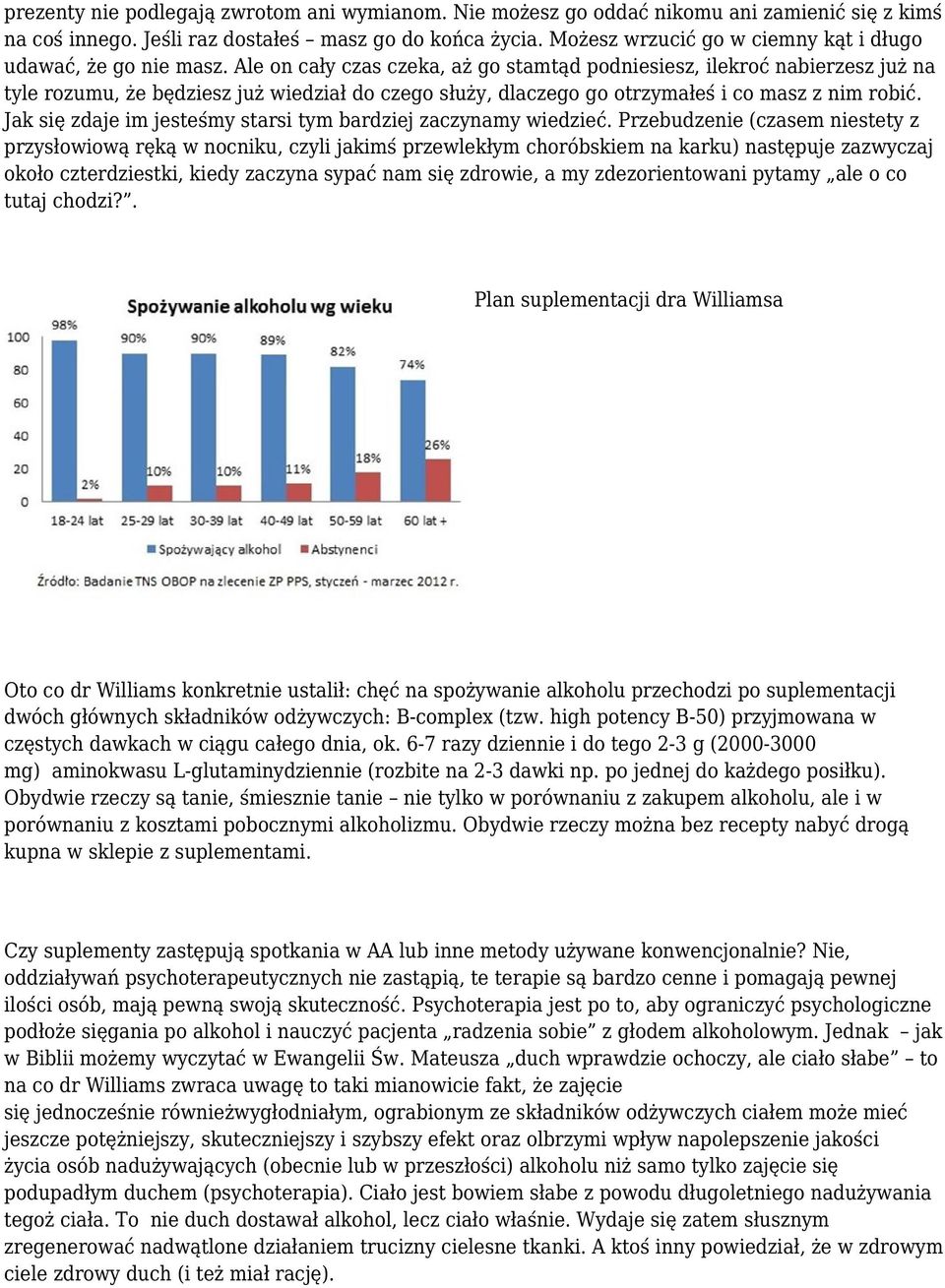 Ale on cały czas czeka, aż go stamtąd podniesiesz, ilekroć nabierzesz już na tyle rozumu, że będziesz już wiedział do czego służy, dlaczego go otrzymałeś i co masz z nim robić.