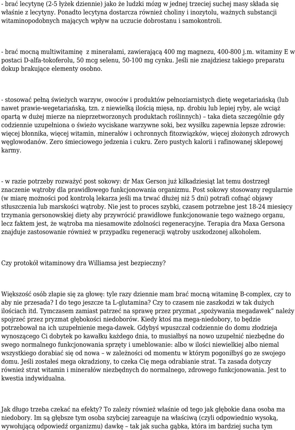 - brać mocną multiwitaminę z minerałami, zawierającą 400 mg magnezu, 400-800 j.m. witaminy E w postaci D-alfa-tokoferolu, 50 mcg selenu, 50-100 mg cynku.