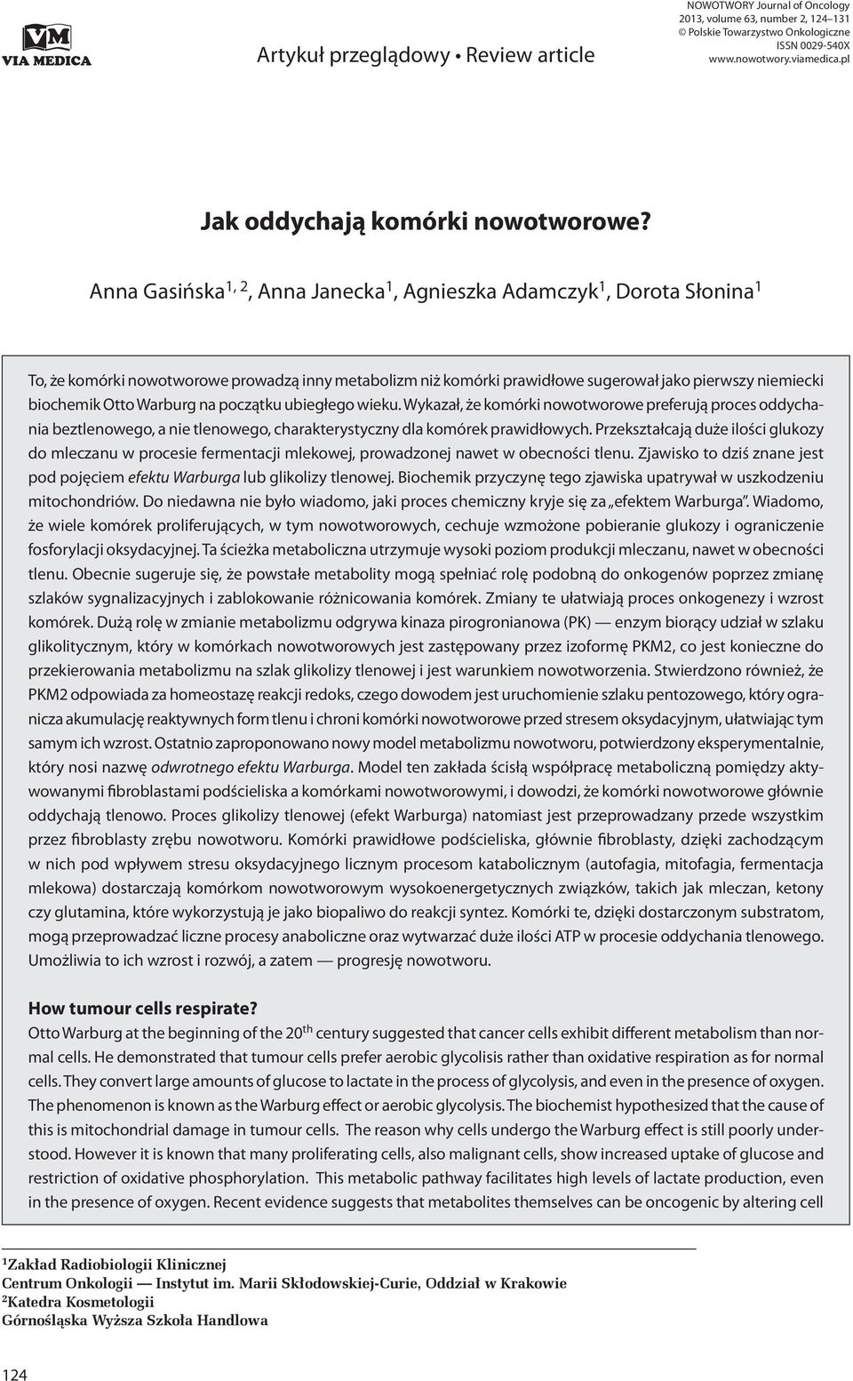 Anna Gasińska 1, 2, Anna Janecka 1, Agnieszka Adamczyk 1, Dorota Słonina 1 To, że komórki nowotworowe prowadzą inny metabolizm niż komórki prawidłowe sugerował jako pierwszy niemiecki biochemik Otto