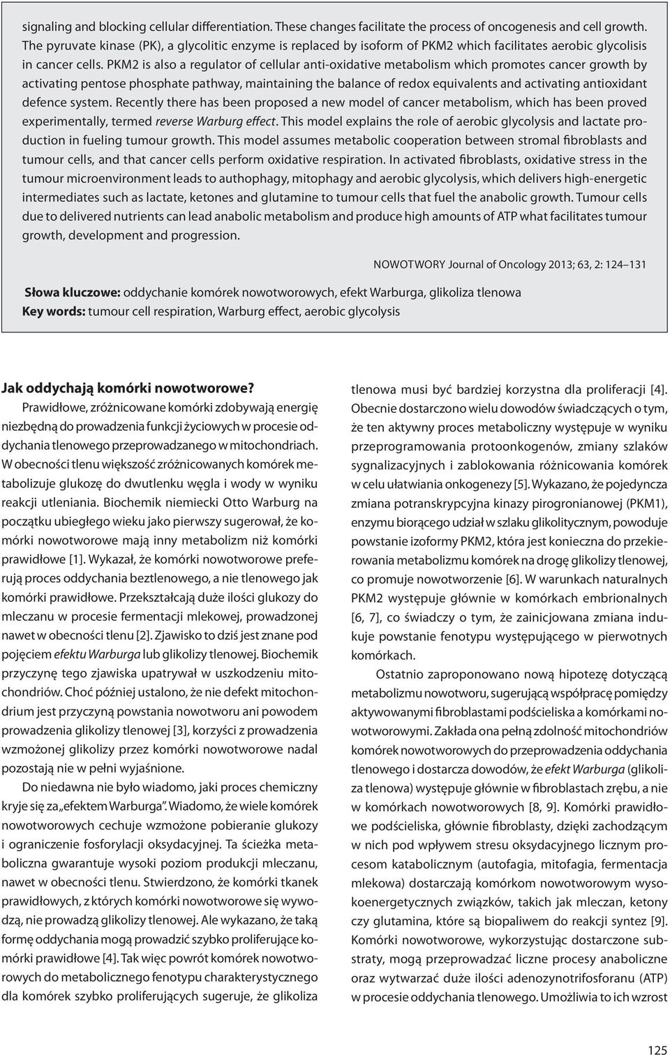 PKM2 is also a regulator of cellular anti-oxidative metabolism which promotes cancer growth by activating pentose phosphate pathway, maintaining the balance of redox equivalents and activating