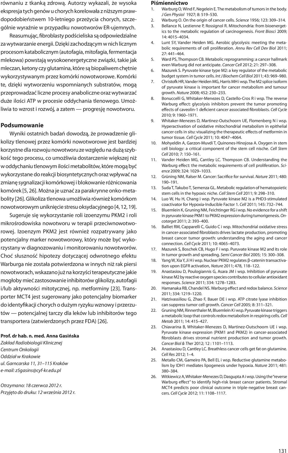 Reasumując, fibroblasty podścieliska są odpowiedzialne za wytwarzanie energii.