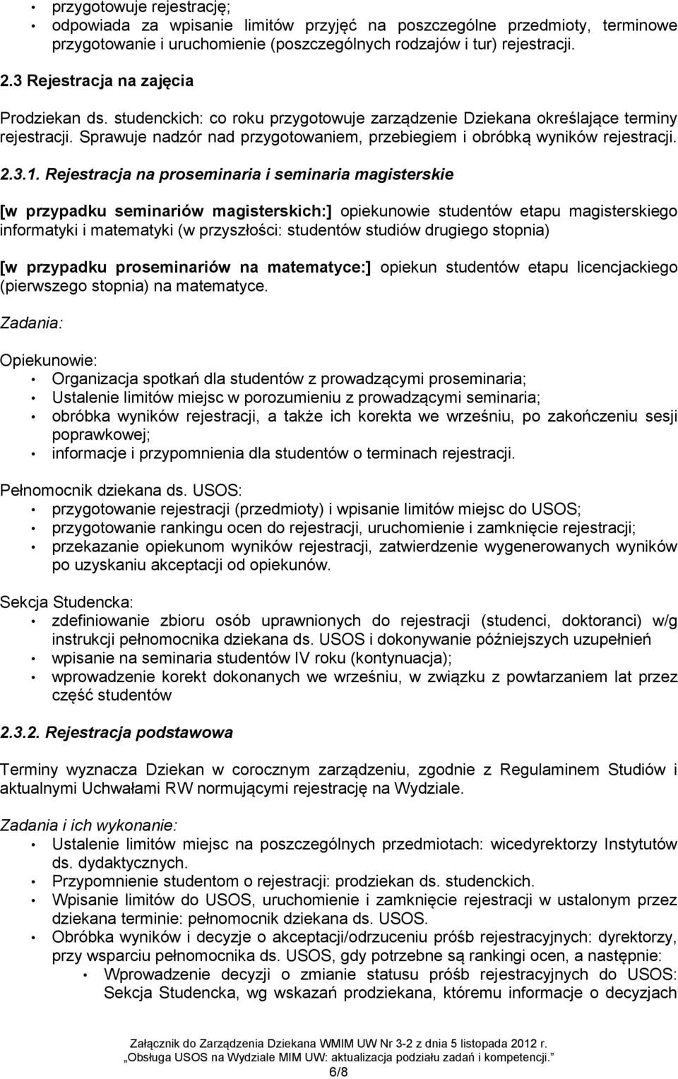 Sprawuje nadzór nad przygotowaniem, przebiegiem i obróbką wyników rejestracji. 2.3.1.