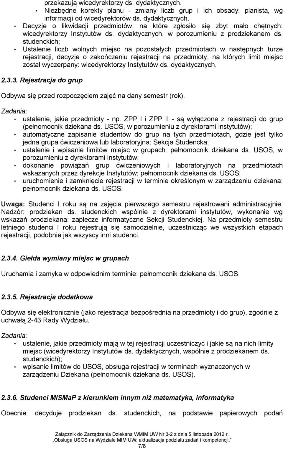 studenckich; Ustalenie liczb wolnych miejsc na pozostałych przedmiotach w następnych turze rejestracji, decyzje o zakończeniu rejestracji na przedmioty, na których limit miejsc został wyczerpany: