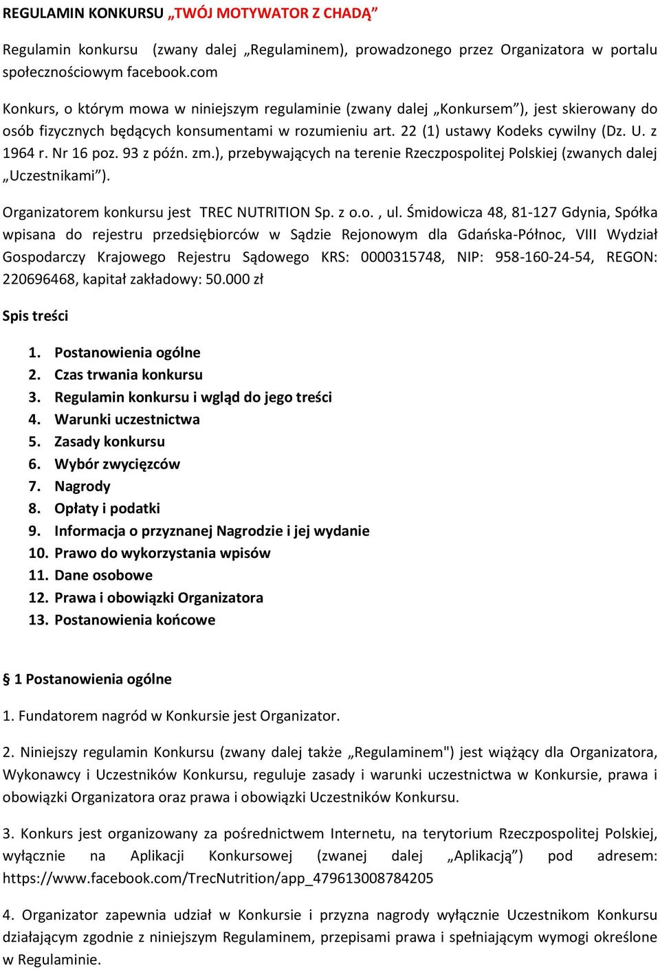 Nr 16 poz. 93 z późn. zm.), przebywających na terenie Rzeczpospolitej Polskiej (zwanych dalej Uczestnikami ). Organizatorem konkursu jest TREC NUTRITION Sp. z o.o., ul.