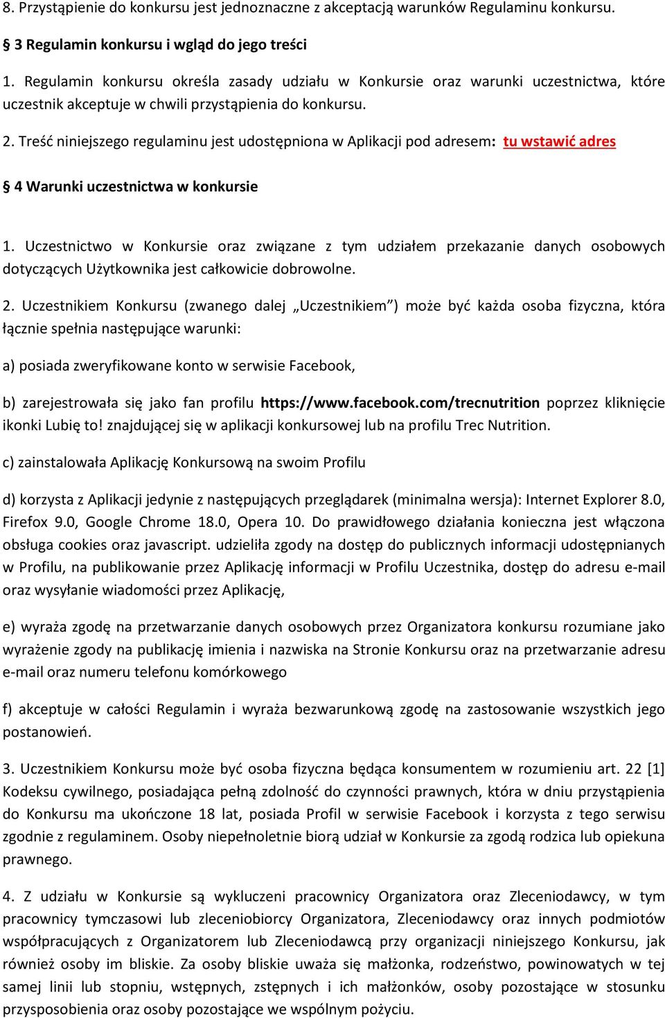 Treść niniejszego regulaminu jest udostępniona w Aplikacji pod adresem: tu wstawić adres 4 Warunki uczestnictwa w konkursie 1.