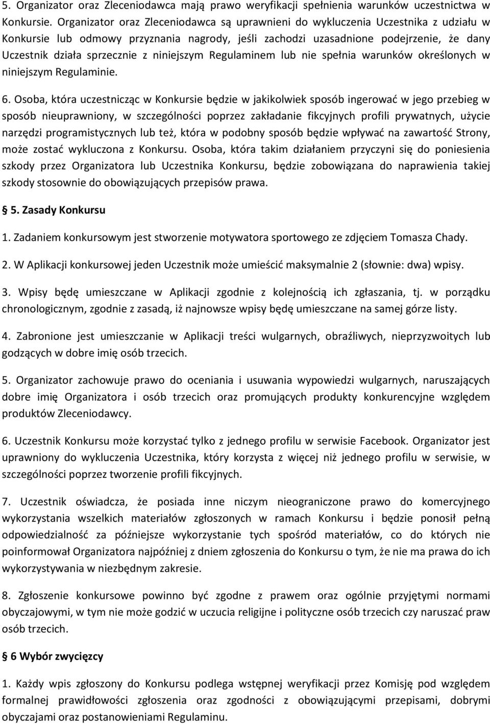 z niniejszym Regulaminem lub nie spełnia warunków określonych w niniejszym Regulaminie. 6.