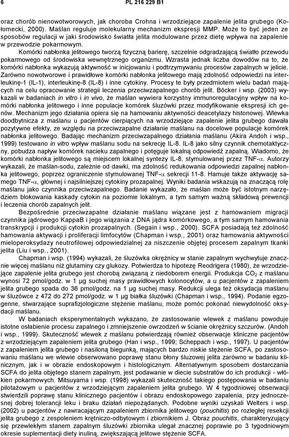 Komórki nabłonka jelitowego tworzą fizyczną barierę, szczelnie odgradzającą światło przewodu pokarmowego od środowiska wewnętrznego organizmu.