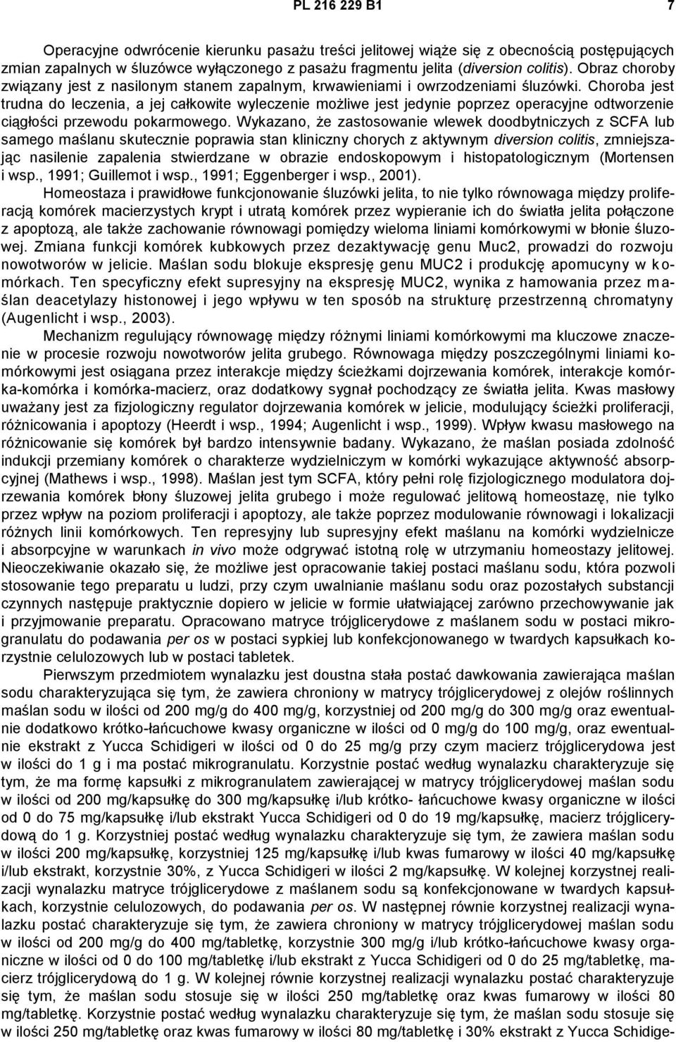 Choroba jest trudna do leczenia, a jej całkowite wyleczenie możliwe jest jedynie poprzez operacyjne odtworzenie ciągłości przewodu pokarmowego.