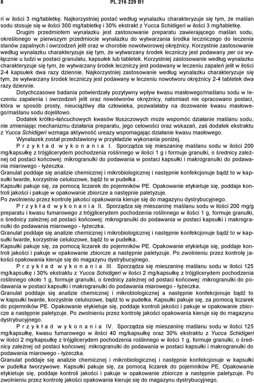 Drugim przedmiotem wynalazku jest zastosowanie preparatu zawierającego maślan sodu, określonego w pierwszym przedmiocie wynalazku do wytwarzania środka leczniczego do leczenia stanów zapalnych i