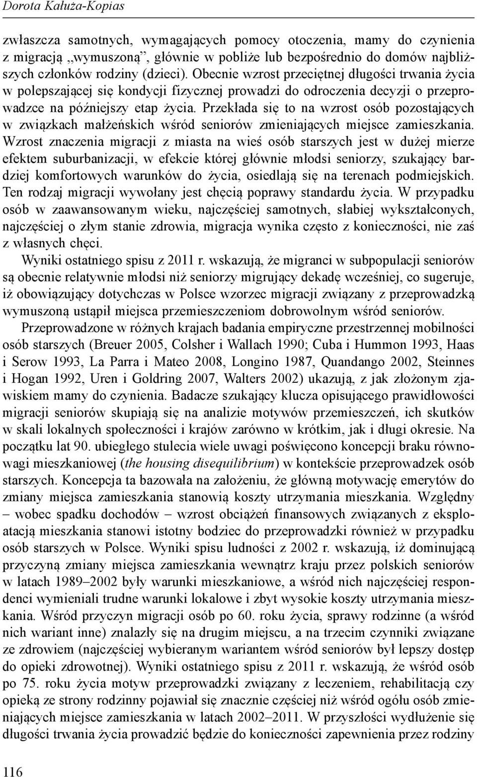 Przekłada się to na wzrost osób pozostających w związkach małżeńskich wśród seniorów zmieniających miejsce zamieszkania.