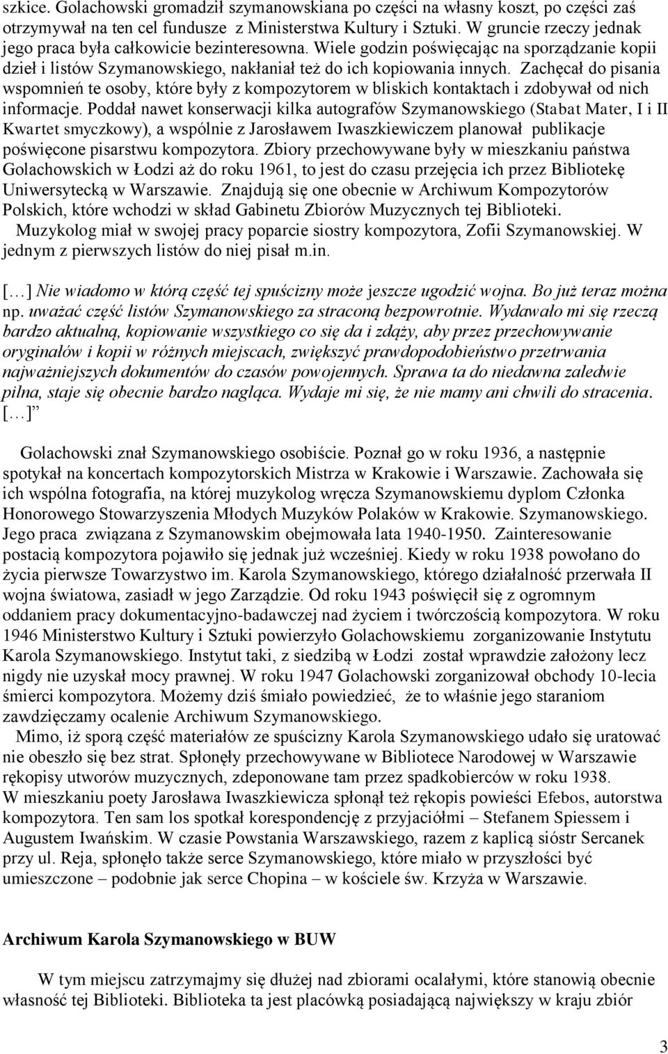 Zachęcał do pisania wspomnień te osoby, które były z kompozytorem w bliskich kontaktach i zdobywał od nich informacje.