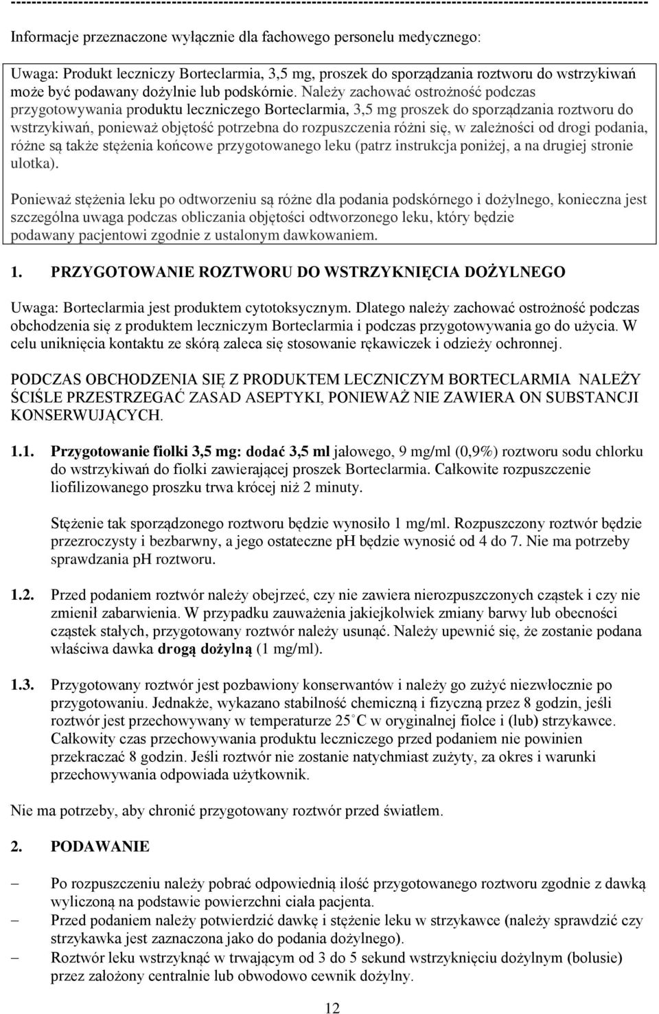Należy zachować ostrożność podczas przygotowywania produktu leczniczego Borteclarmia, 3,5 mg proszek do sporządzania roztworu do wstrzykiwań, ponieważ objętość potrzebna do rozpuszczenia różni się, w